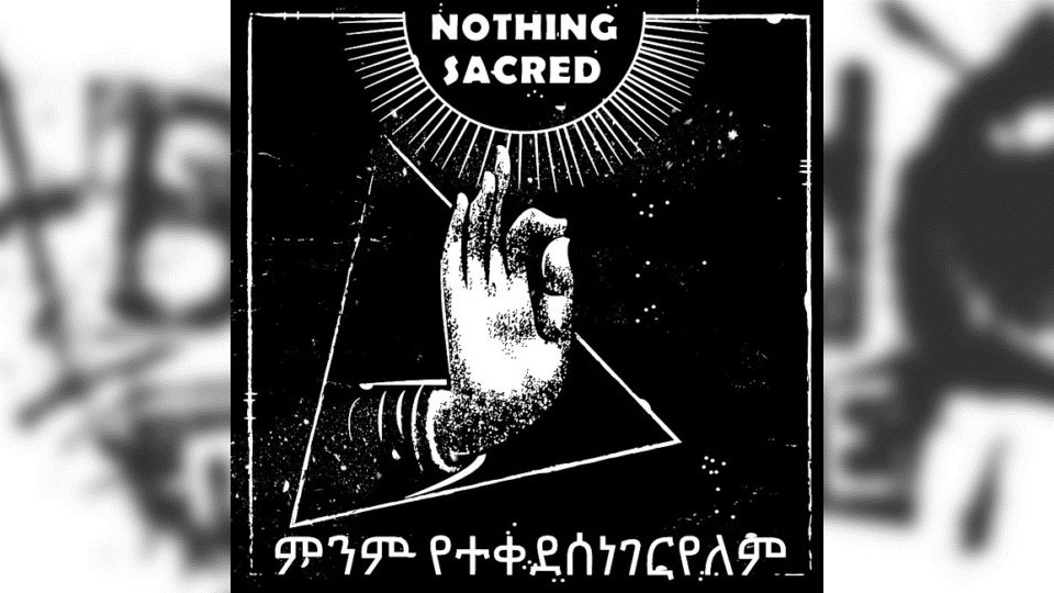 Review: Nothing Sacred – ምንም የተቀደሰ ነገር የለም