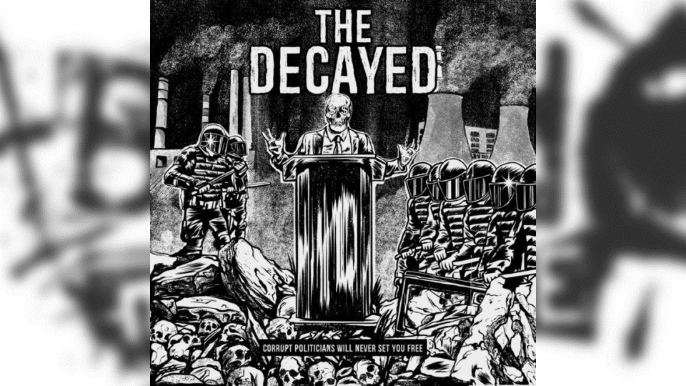 Review: The Decayed – Corrupt Politicians Will Never Set You Free