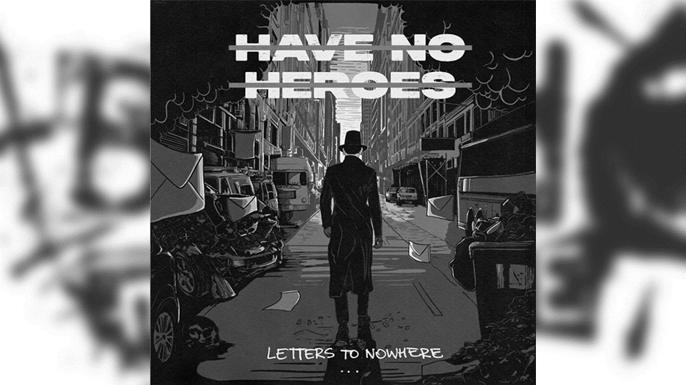 Review: Have No Heroes – Letters to Nowhere