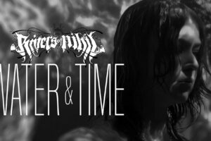 Rivers of Nihil presents “Water & Time” video
